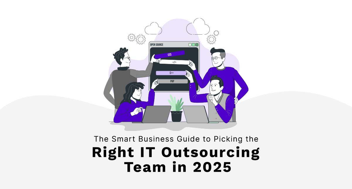 The Smart Business Guide to Picking the Right IT Outsourcing Team in 2025
