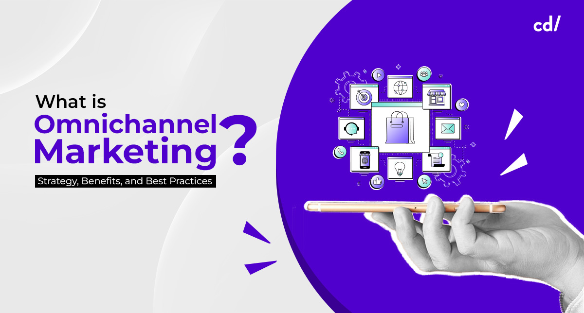 What Is Omnichannel Marketing? Strategy, Benefits, and Best Practices